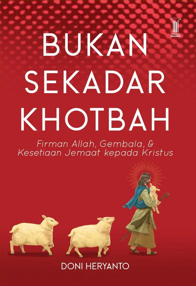 Buku Bukan Sekedar Khotbah - Firman Allah, Gembala & Kesetiaan Jemaat kepada Kristus oleh Doni Heryanto
