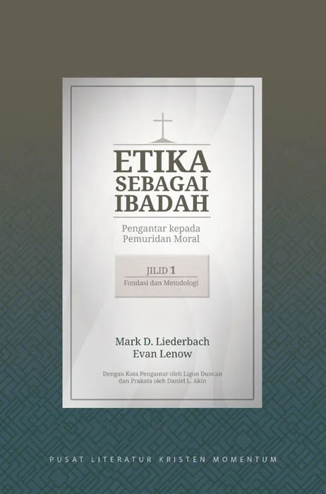 Buku Etika Sebagai Ibadah Jilid 1 : Fondasi dan Metodologi oleh Evan Lenow, Mark D. Liederbach
