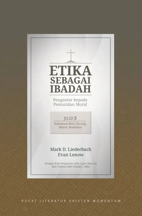 Buku Etika Sebagai Ibadah Jilid 3 : Hukuman Mati, Perang, Aborsi, Kematian oleh Evan Lenow, Mark D. Liederbach