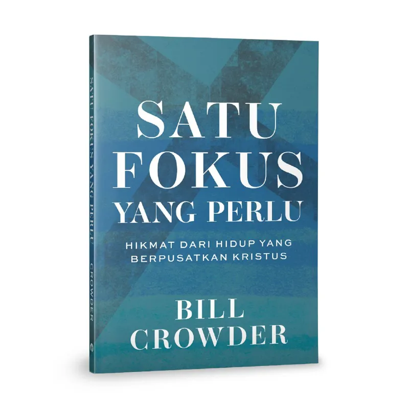 Buku Satu Fokus yang Perlu: Hikmat dari Hidup yang Berpusat pada Kristus oleh Bill Crowder