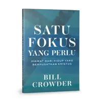 Satu Fokus yang Perlu: Hikmat dari Hidup yang Berpusat pada Kristus