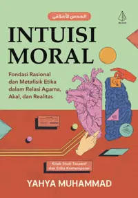Intuisi Moral: Fondasi Rasional dan Metafisik Etika dalam Relasi Agama, Akal, dan Realitas