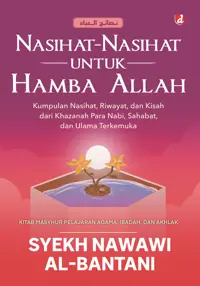 Nasihat-Nasihat untuk Hamba Allah: Kumpulan Nasihat, Riwayat, dan Kisah dari Khazanah Para Nabi, Sahabat dan Ulama Terkemuka