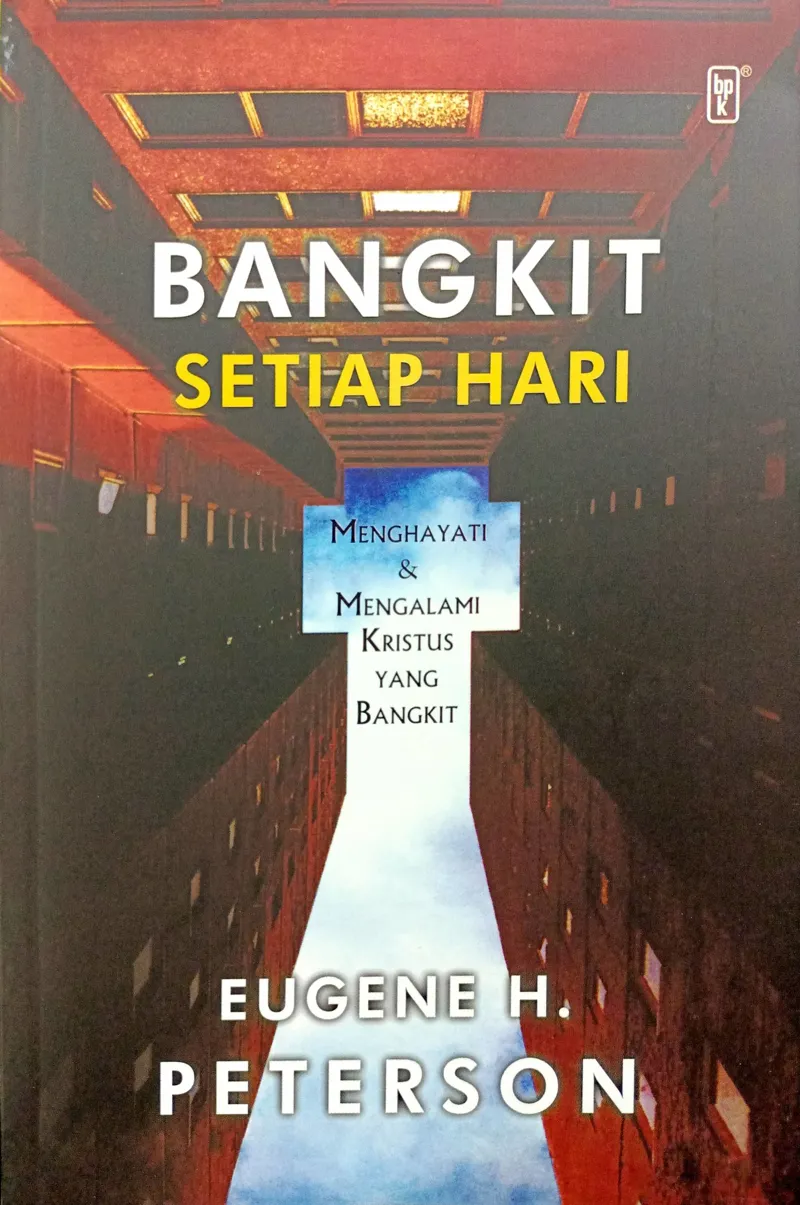Buku Bangkit Setiap Hari - Menghayati dan Mengalami Kristus yang Bangkit oleh Eugene H. Peterson