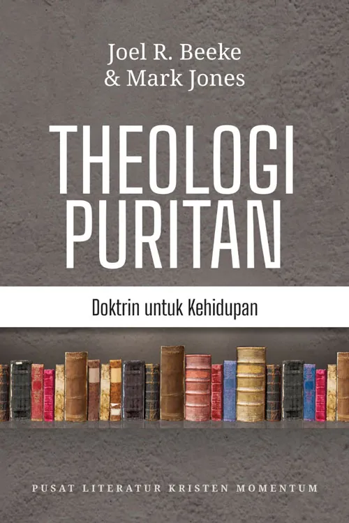 Buku Teologi Puritan - Doktrin untuk Kehidupan (Jilid Lengkap 5 Jilid) oleh Joel R. Beeke, Mark Jones