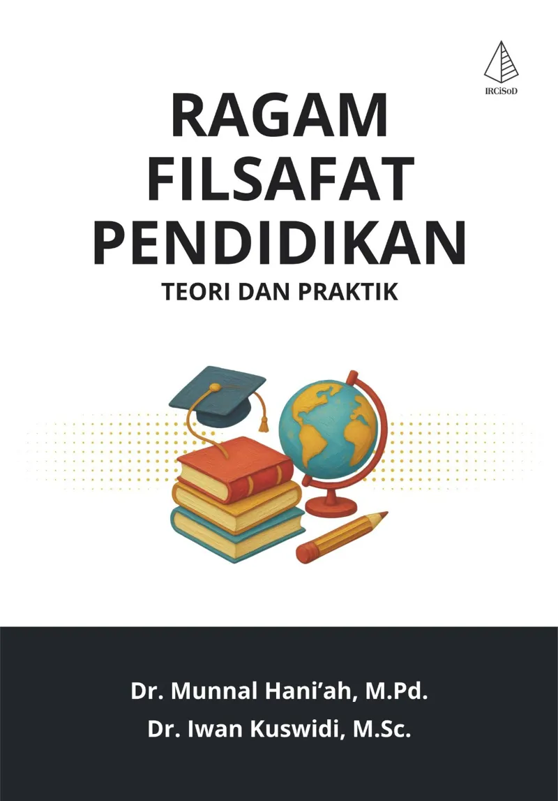 Buku Ragam Filsafat Pendidikan; Teori dan Praktik oleh M.Sc., Dr. Munnal Hani’ah, M.Pd., Dr. Iwan Kuswidi