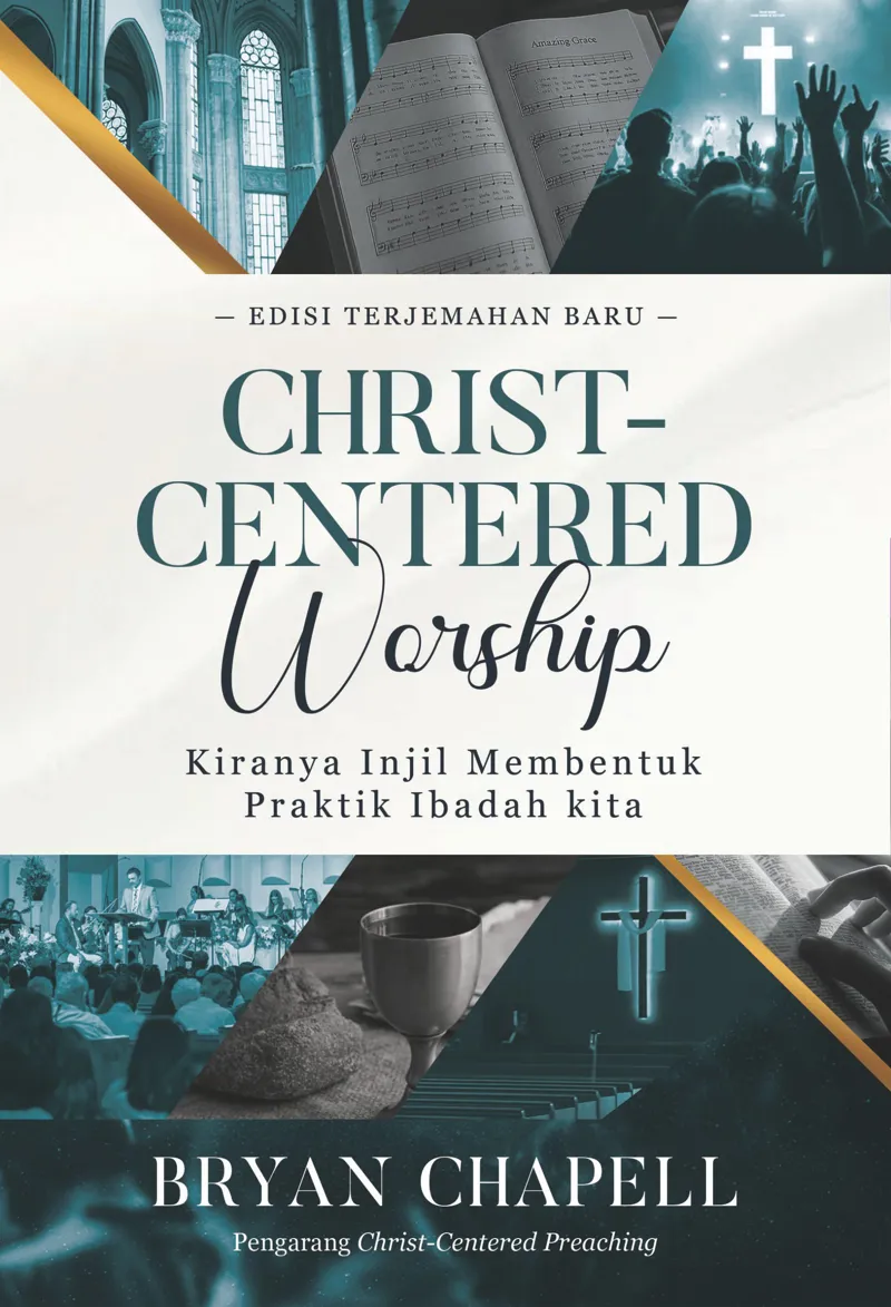 Buku Christ-Centered Worship - Kiranya Injil Membentuk Praktik Ibadah Kita oleh Bryan Chapell