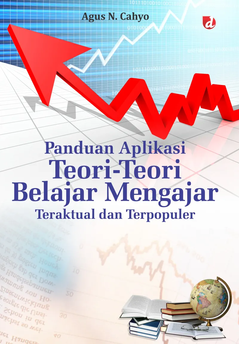 Buku Panduan Aplikasi Teori-Teori Belajar Mengajar Teraktual dan Terpopuler (TIDAK ADA STOK) oleh Agus N. Cahyo