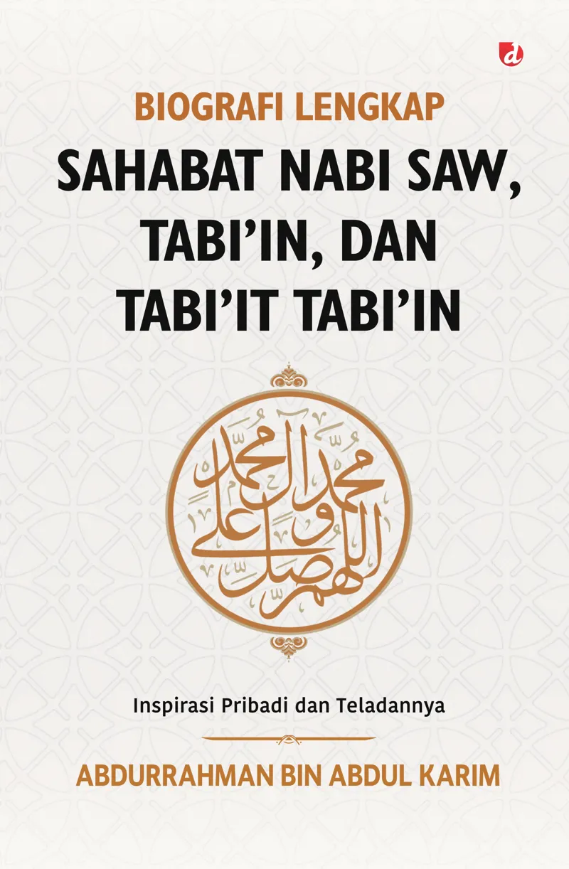 Buku Biografi Lengkap Sahabat Nabi SAW, Tabi'in, dan Tabi'it Tabi'in oleh Abdurrahman bin Abdul Karim