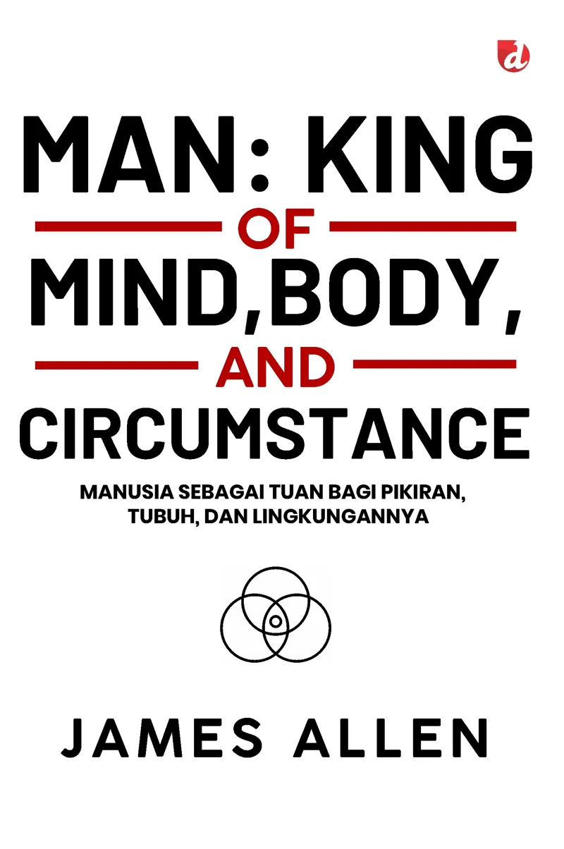 Buku MAN: KING OF MIND, BODY AND CIRCUMSTANCE; Manusia sebagai Tuan bagi Pikiran, Tubuh, dan Lingkungannya oleh James Allen