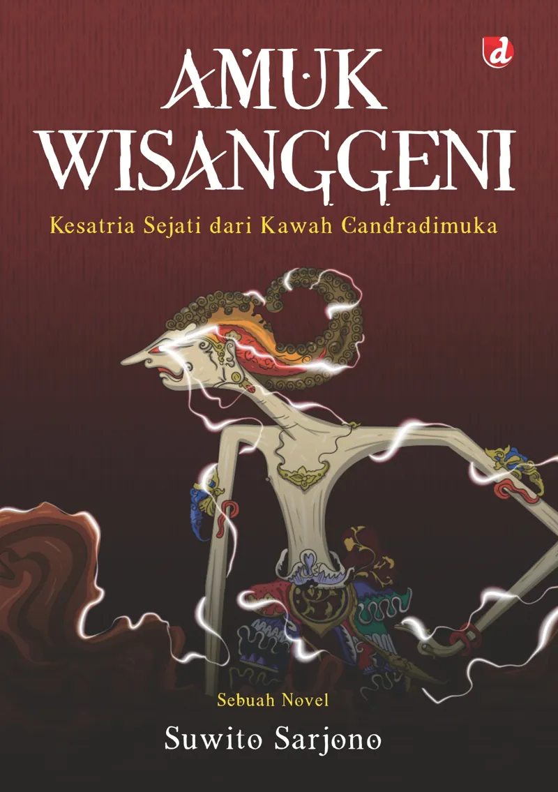 Buku Amuk Wisanggeni; Kesatria Sejati dari Kawah Candradimuka oleh Suwito Sarjono
