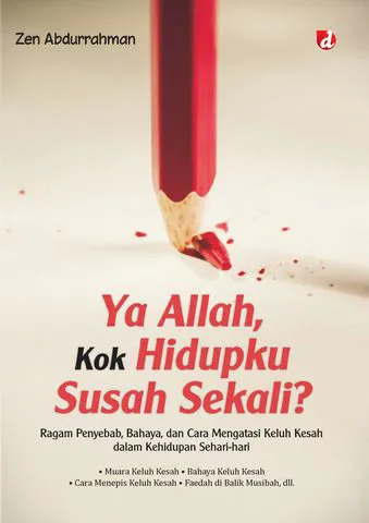 Buku Ya Allah, Kok Hidupku Susah Sekali?; Ragam Penyebab, Bahaya, dan Cara Mengatasi Keluh Kesah dalam Kehidupan Sehari-hari oleh Zen Abdurrahman