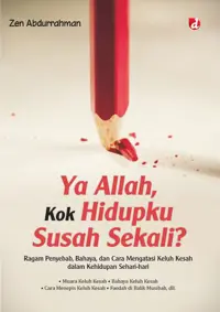 Ya Allah, Kok Hidupku Susah Sekali?; Ragam Penyebab, Bahaya, dan Cara Mengatasi Keluh Kesah dalam Kehidupan Sehari-hari