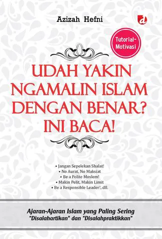 Buku Udah Yakin Ngamalin Islam dengan Benar? Ini Baca!; Ajaran-Ajaran Islam yang Paling Sering “Disalahartikan” dan “Disalahpraktikkan” ----Teenligi oleh Azizah Hefni