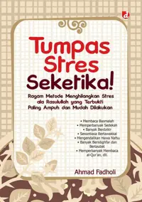 Tumpas Stres Seketika! Ragam Metode Menghilangkan Stres ala Rasulullah yang Terbukti Paling Ampuh dan Mudah Dilakukan — Ahmad Fadholi — sampul