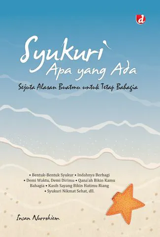 Buku Syukuri Apa yang Ada; Sejuta Alasan Buatmu untuk Tetap Bahagia oleh Insan Nurrohiem