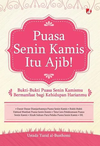 Buku Puasa Senin Kamis Itu Ajib! Bukti-Bukti Puasa Senin Kamismu Bermanfaat bagi Kehidupan Harianmu oleh Ustadz Yazid al-Busthomi