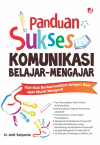 Panduan Sukses Komunikasi Belajar-Mengajar; Kiat-Kiat Berkomunikasi dengan Baik agar Murid Mengerti — N. Ardi Setyanto — sampul