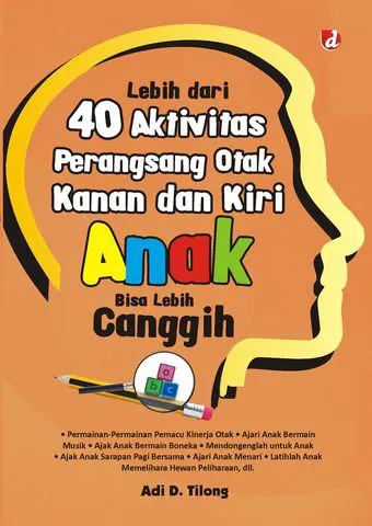 Buku Lebih dari 40 Aktivitas Perangsang Otak Kanan dan Kiri Anak Bisa Lebih Canggih oleh Adi D. Tilong