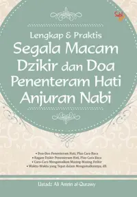 Lengkap & Praktis Segala macam Dzikir dan Doa Penentram Hati Anjuran Nabi — Ustadz Ali Amrin al-Qurawy — sampul