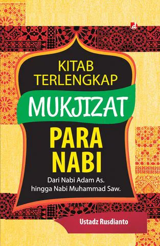 Buku Kitab Terlengkap Mukjizat Para Nabi;Dari Nabi Adam As. hingga Nabi Muhammad Saw. oleh Ustadz Rusdianto