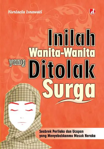 Buku Inilah Wanita-Wanita yang Ditolak Surga; Seabrek Perilaku dan Ucapan yang Menyebabkanmu Masuk Neraka oleh Nurlaela Isnawati