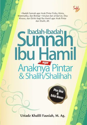 Buku Ibadah-Ibadah Sunnah Ibu Hamil agar Anaknya Pintar & Shalih/Shalihah oleh Ustadz Khalili Fausiah, M.Ag.
