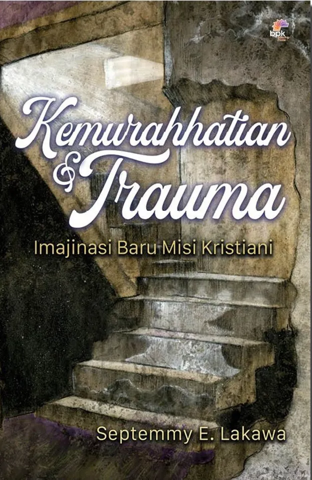 Buku Kemurahhatian dan Trauma - Imajinasi Baru Misi Kristiani oleh Septemmy E. Lakawa