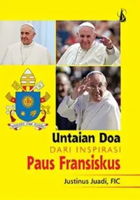 Untaian Doa dari Inspirasi Paus Fransiskus — Justinus Juadi FIC — sampul