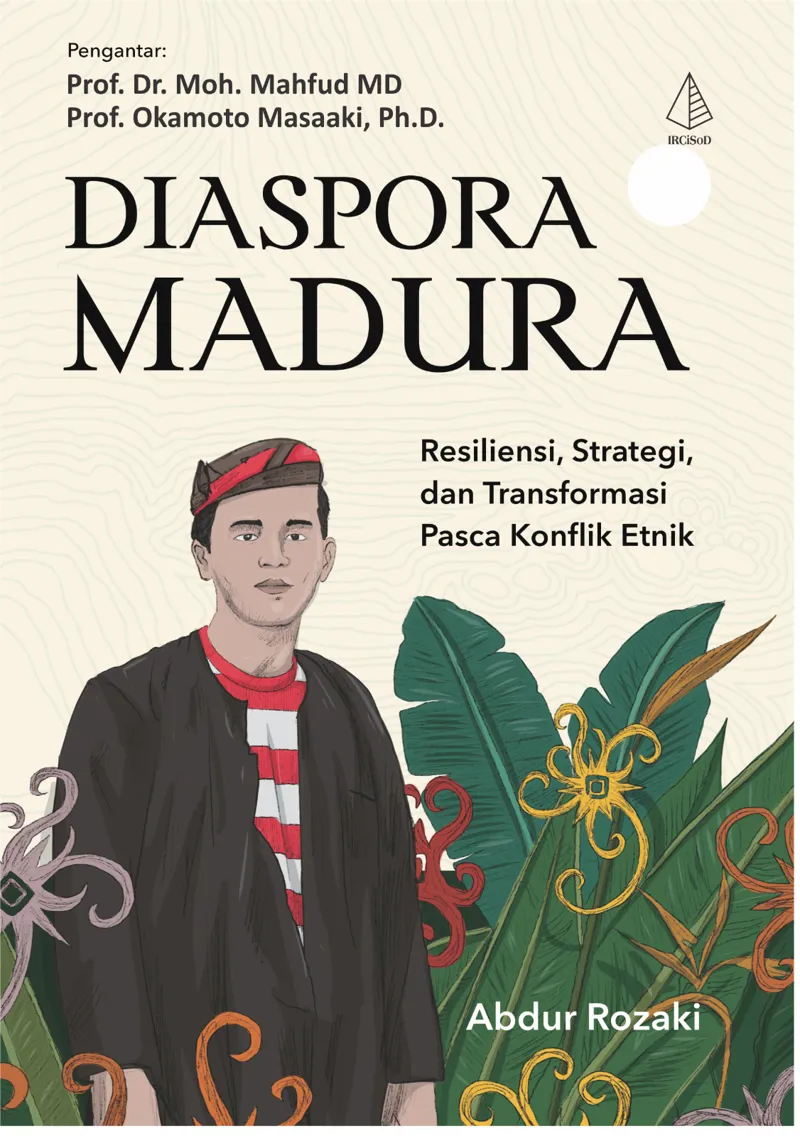 Buku Diaspora Madura: Resiliensi, Strategi, dan Transformasi Pasca konflik Etnik oleh Abdur Rozak