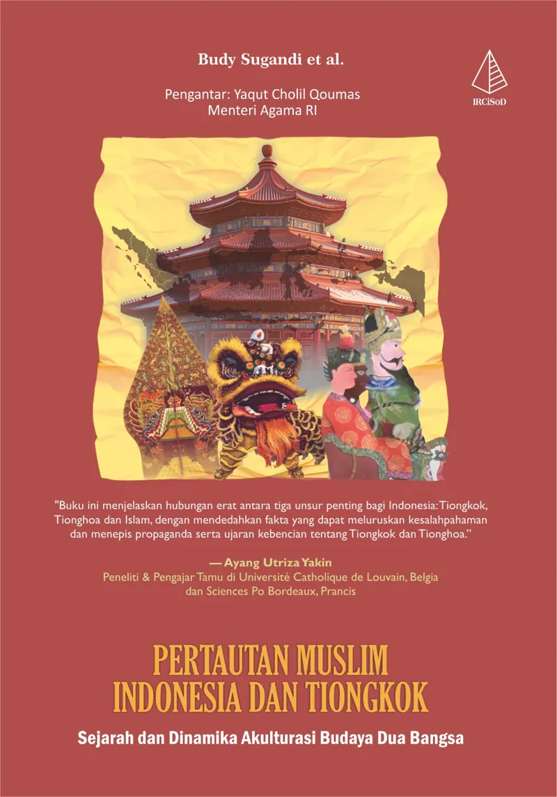 Buku (IRCiSoD) Pertautan Muslim Indonesia dan Tiongkok; Sejarah dan Dinamika Akulturasi Budaya Dua Bangsa (TIDAK ADA STOK) oleh Budy Sugandi et al.