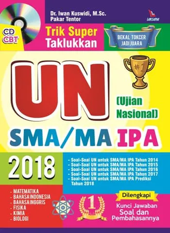 Buku Trik Super Taklukkan UN (Ujian Nasional) SMA/MA IPA 2018 (Bonus CD CBT ) oleh Dr. Iwan Kuswidi,M.Sc., Pakar Tentor