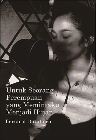 Buku Untuk Perempuan yang Memintaku Jadi Hujan (HC) oleh Bernard Batubara