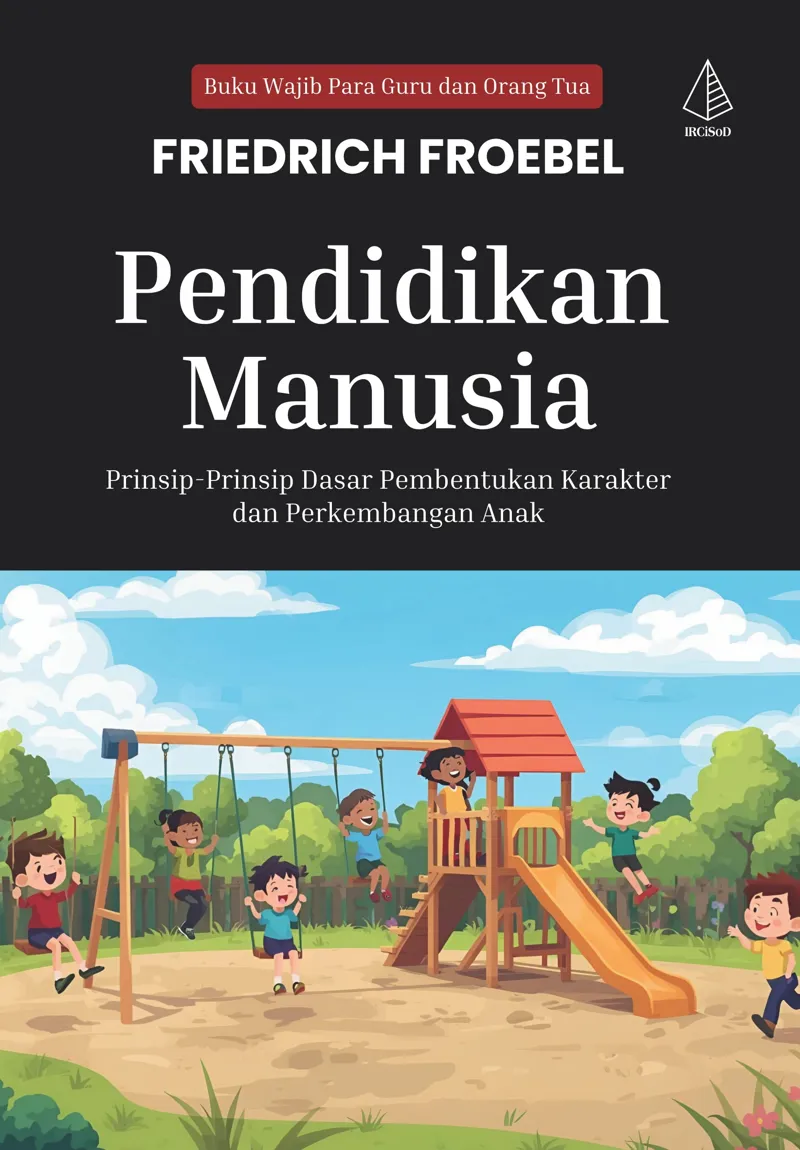 Buku Pendidikan Manusia; Prinsip-Prinsip Dasar Pembentukan Karakter dan Perkembangan Anak oleh Friedrich Froebel