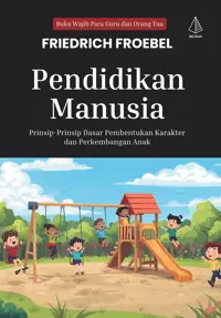 Pendidikan Manusia; Prinsip-Prinsip Dasar Pembentukan Karakter dan Perkembangan Anak — Friedrich Froebel — sampul