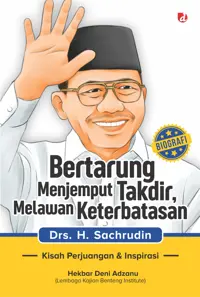 Bertarung Menjemput Takdir, Melawan Keterbatasan: Biografi Drs. H. Sachrudin (TIDAK ADA STOK) — Hekbar Deni Adzanu — sampul