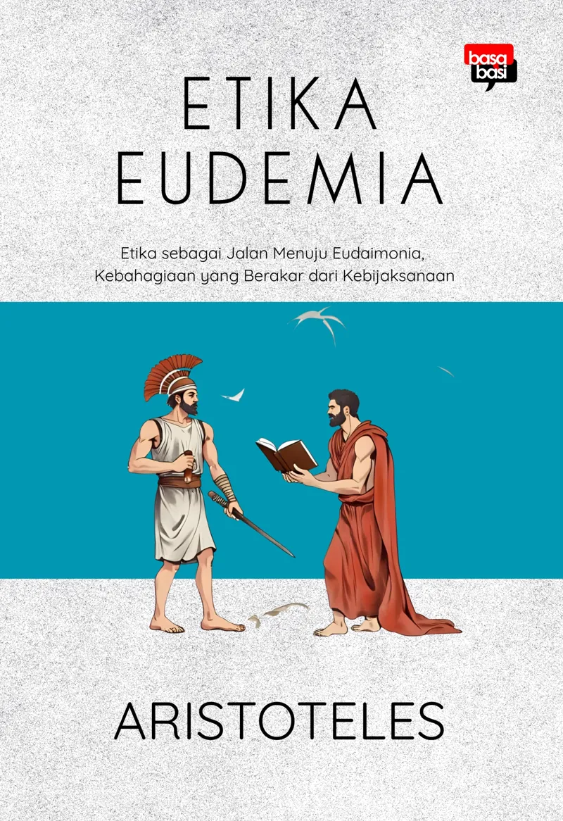 Buku Etika Eudemia; Etika sebagai Jalan Menuju Eudaimonia, Kebahagiaan yang Berakar dari Kebijaksanaan oleh Aristoteles