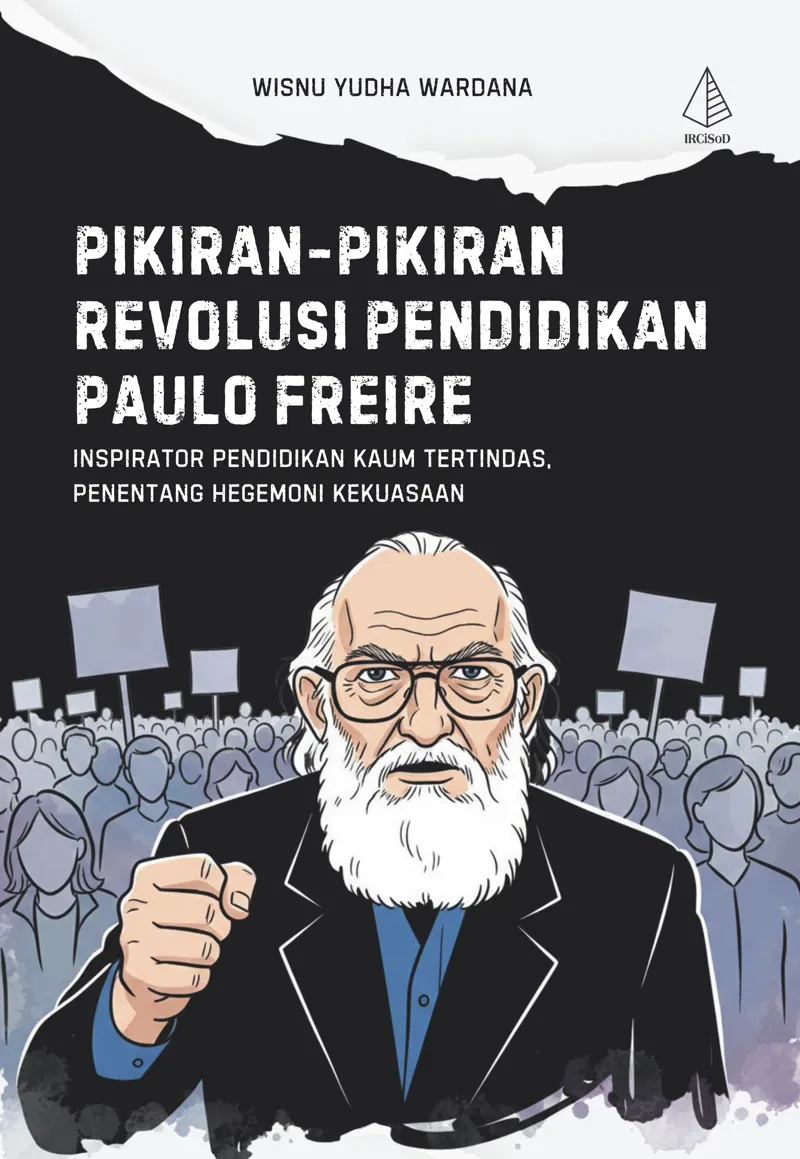 Buku PIKIRAN-PIKIRAN REVOLUSI PENDIDIKAN PAULO FREIRE; Inspirator Pendidikan Kaum Tertindas, Penentang Hegemoni Kekuasaan oleh Wisnu Yudha Wardana