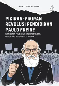 PIKIRAN-PIKIRAN REVOLUSI PENDIDIKAN PAULO FREIRE; Inspirator Pendidikan Kaum Tertindas, Penentang Hegemoni Kekuasaan — Wisnu Yudha Wardana — sampul
