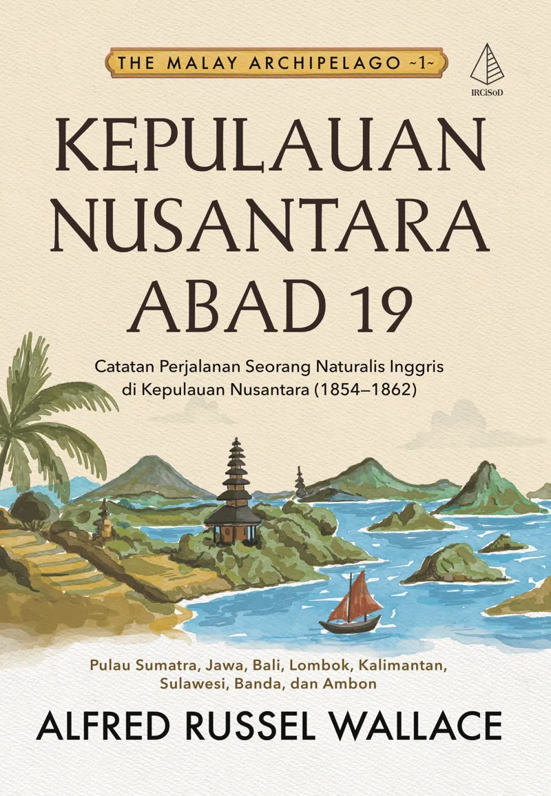 Buku Kepulauan Nusantara Abad 19 [The Malay Archipelago 1]; Catatan Perjalanan Seorang Naturalis Inggris di Kepulauan Nusantara (1854-1862) oleh Alfred Russel Wallace