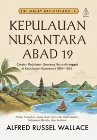 Kepulauan Nusantara Abad 19 [The Malay Archipelago 1]; Catatan Perjalanan Seorang Naturalis Inggris di Kepulauan Nusantara (1854-1862) — Alfred Russel Wallace — sampul