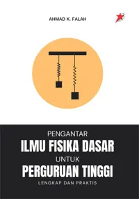 Pengantar Ilmu Fisika Dasar untuk Perguruan Tinggi; Lengkap dan Praktis — Ahmad K. Falah — sampul