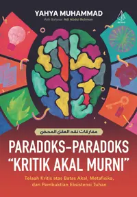 Paradoks-Paradoks “Kritik Akal Murni”: Telaah Kritis atas Batas Akal, Metafisika, dan Pembuktian Eksistensi Tuhan — Yahya Muhammad — sampul