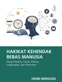 Hakikat Kehendak Bebas Manusia: Filosofi Waktu, Intuisi, Pikiran, Lingkungan, dan Perbuatan — Henri Bergson — sampul