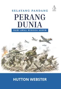 Selayang Pandang Perang Dunia: Dari Awal hingga Akhir — Hutton Webster — sampul