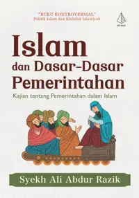 Islam dan Dasar-Dasar Pemerintahan:Kajian tentang Pemerintahan dalam Islam — Syekh Ali Abdur Razik — sampul