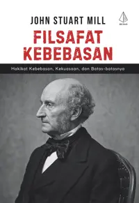 Filsafat Kebebasan:Hakikat Kebebasan, Kekuasaan, dan Batas-Batasnya — John Stuart Mill — sampul