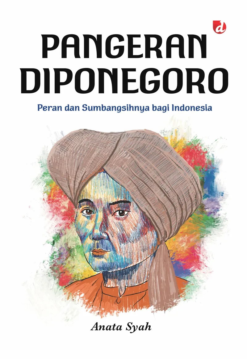 Buku Pangeran Diponegoro; Peran dan Sumbangsihnya bagi Indonesia oleh Anata Syah
