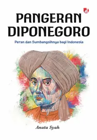 Pangeran Diponegoro; Peran dan Sumbangsihnya bagi Indonesia — Anata Syah — sampul