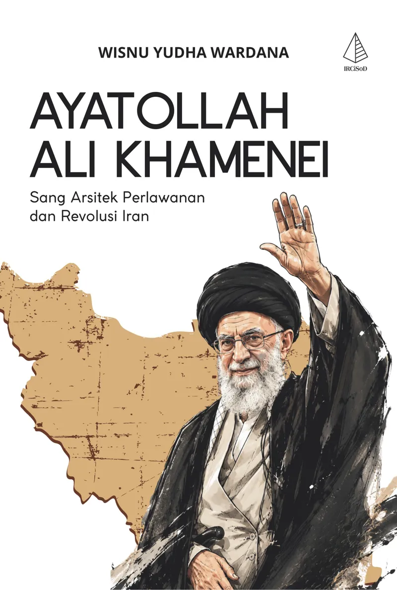 Buku Ayatollah Ali Khamenei: Sang Arsitek Perlawanan dari Revolusi Iran oleh Wisnu Yudha Wardana
